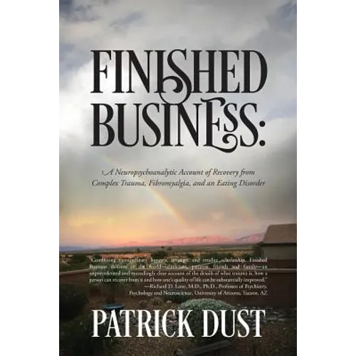Finished Business: A Neuropsychoanalytic Account of Recovery from Complex Trauma, Fibromyalgia, and an Eating Disorder