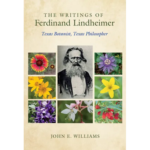 The Writings of Ferdinand Lindheimer: Texas Botanist, Texas Philosopher