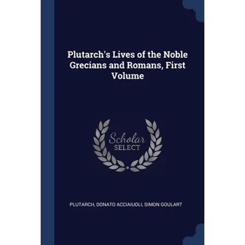 Plutarch's Lives of the Noble Grecians and Romans, First Volume