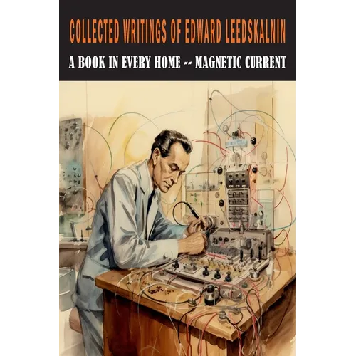 Collected Writings of Edward Leedskalnin: A Book in Every Home & Magnetic Current