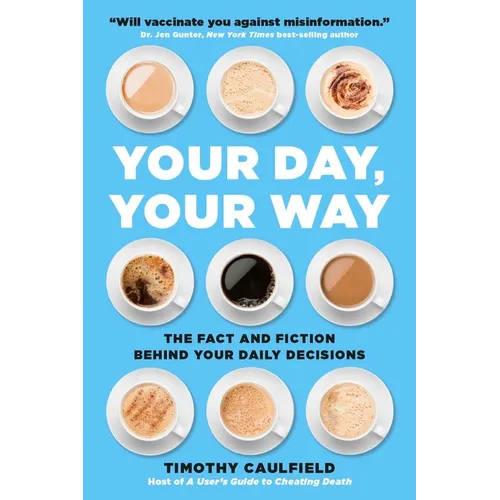 Your Day, Your Way: The Fact and Fiction Behind Your Daily Decisions