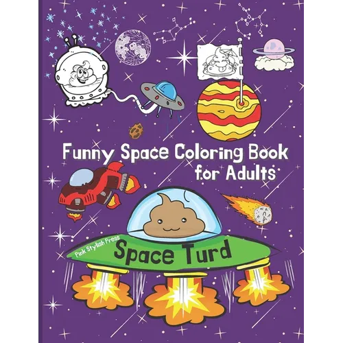 Space Turd: A Funny Space Coloring Book for Adults: Stress Relief and Relaxation Coloring Book for Adults