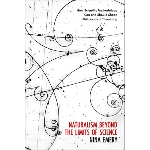Naturalism Beyond the Limits of Science: How Scientific Methodology Can and Should Shape Philosophical Theorizing
