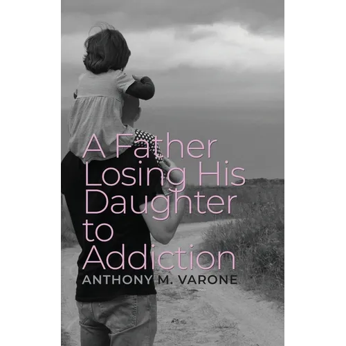 A Father Losing His Daughter to Addiction