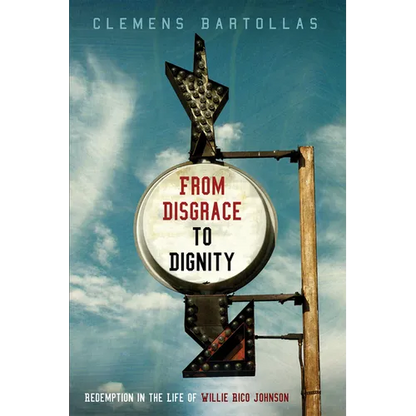 From Disgrace to Dignity: Redemption in the Life of Willie Rico Johnson - Hardcover