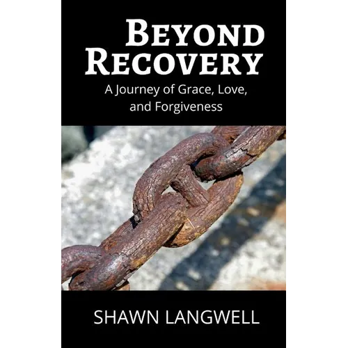 Beyond Recovery: A Journey of Grace, Love, and Forgiveness