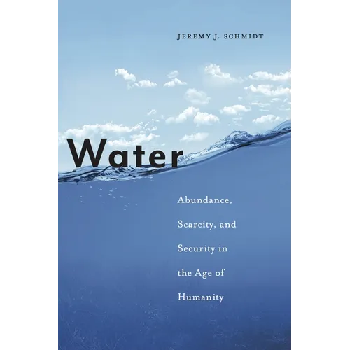Water: Abundance, Scarcity, and Security in the Age of Humanity