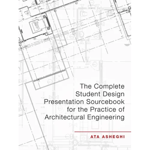 The Complete Student Design Presentation Sourcebook for the Practice of Architectural Engineering
