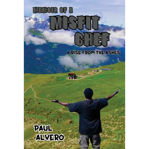 Memoir of a Misfit Chef: A Rise From The Ashes