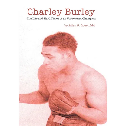 Charley Burley, The Life & Hard Times of an Uncrowned Champion - Hardcover