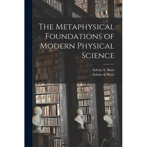 The Metaphysical Foundations of Modern Physical Science