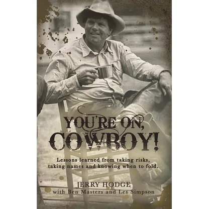 You're On, Cowboy!: Lessons Learned from Taking Risks, Taking Names and Knowing When to Fold. - Hardcover