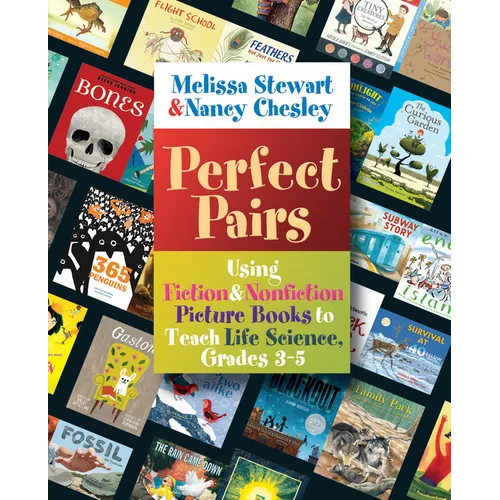 Perfect Pairs, 3-5: Using Fiction & Nonfiction Picture Books to Teach Life Science, Grades 3-5