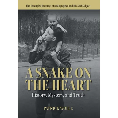 A Snake on the Heart: History, Mystery, and Truth: The Entangled Journeys of a Biographer and His Nazi Subject