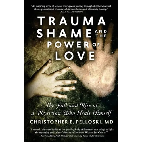 Trauma, Shame, and the Power of Love: The Fall and Rise of a Physician Who Heals Himself