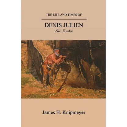The Life and Times of Denis Julien: Fur Trader - Paperback