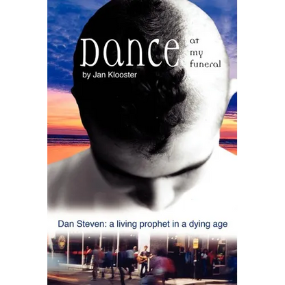 Dance at My Funeral - Dan Steven: A Living Prophet in a Dying Age - Paperback