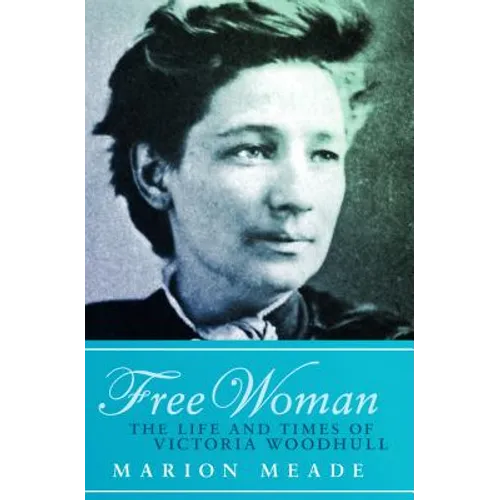 Free Woman: The Life and Times of Victoria Woodhull
