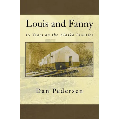 Louis and Fanny: 15 Years on the Alaska Frontier
