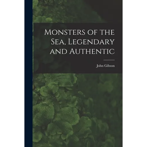Monsters of the Sea, Legendary and Authentic