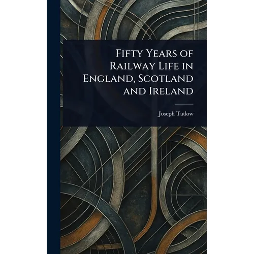 Fifty Years of Railway Life in England, Scotland and Ireland