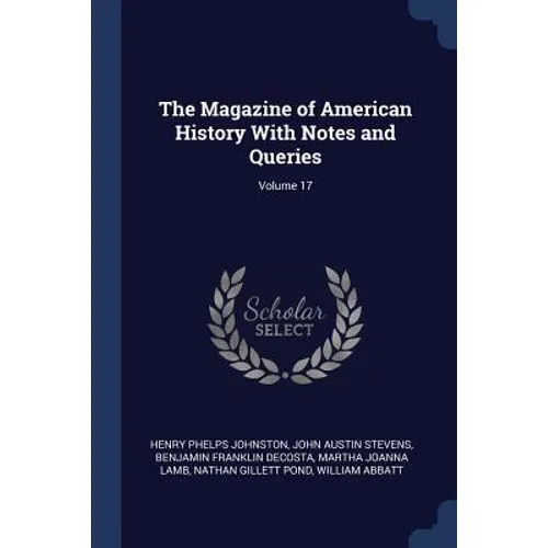 The Magazine of American History With Notes and Queries; Volume 17