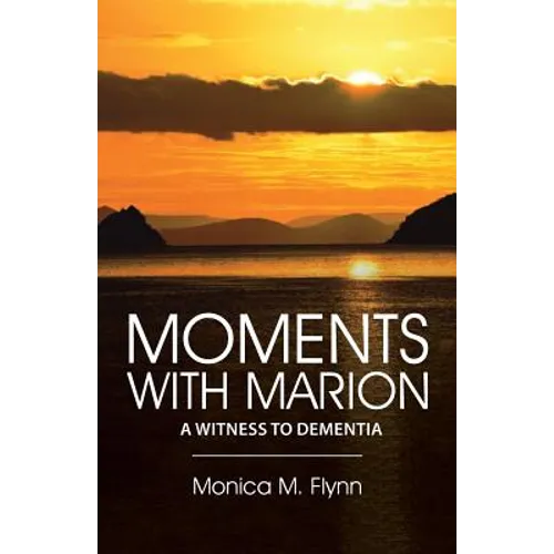 Moments with Marion: A Witness to Dementia