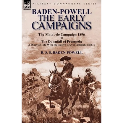 Baden-Powell: The Early Campaigns-The Downfall of Prempeh, a Diary of Life with the Native Levy in Ashanti, 1895-6 & the Matabele CA