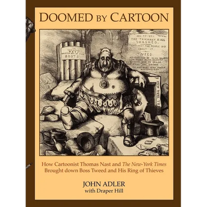 Doomed by Cartoon: How Cartoonist Thomas Nast and the New York Times Brought Down Boss Tweed and His Ring of Thieves - Paperback