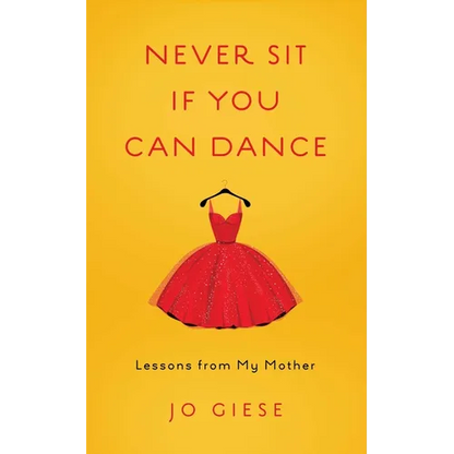Never Sit If You Can Dance: Lessons from My Mother - Paperback