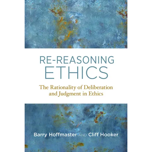 Re-Reasoning Ethics: The Rationality of Deliberation and Judgment in Ethics