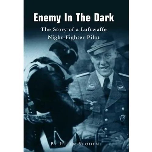 Enemy In The Dark: The Story of a Luftwaffe Night-Fighter Pilot