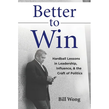 Better to Win: Hardball Lessons in Leadership, Influence, & the Craft of Politics