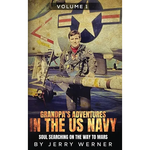 Grandpa's Adventures in the U.S. Navy: Soul Searching on the Way to Mars