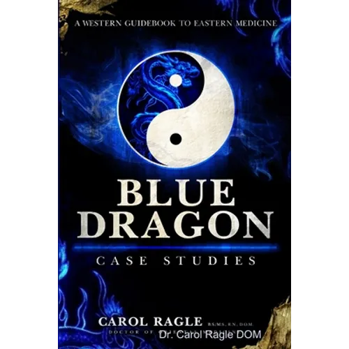 Blue Dragon Case Studies: A Western Guidebook to Eastern Medicine