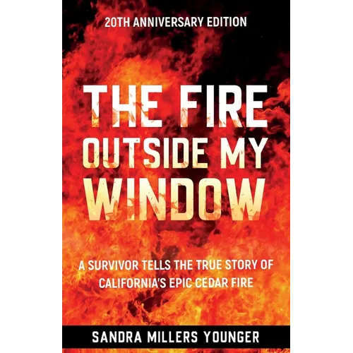 The Fire Outside My Window: A Survivor Tells the True Story of California's Epic Cedar Fire