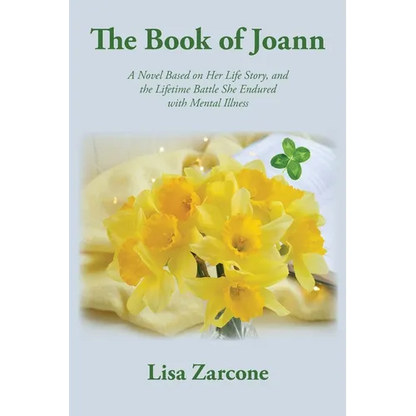 The Book of Joann: A Novel Based on Her Life Story, and the Lifetime Battle She Endured with Mental Illness