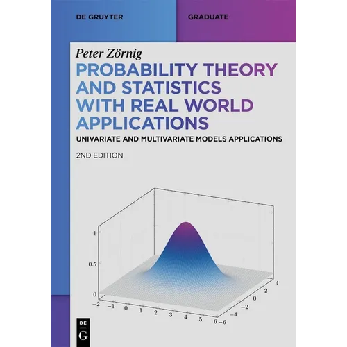 Probability Theory and Statistics with Real World Applications: Univariate and Multivariate Models Applications
