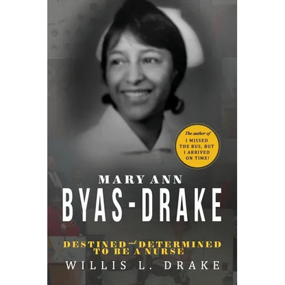 Mary Ann Byas-Drake: Destined and Determined To Be A Nurse