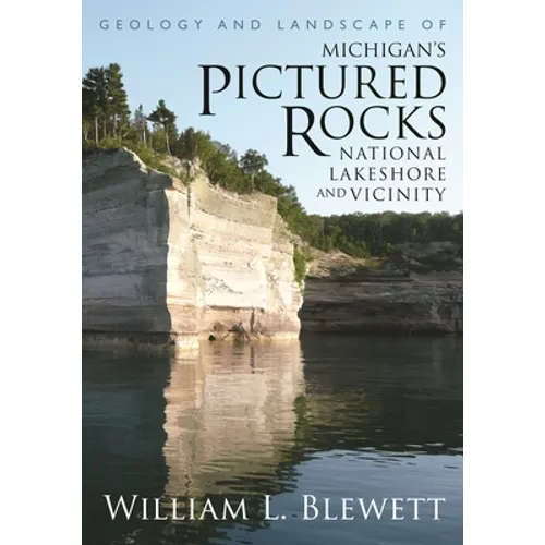 Geology and Landscape of Michigan's Pictured Rocks National Lakeshore and Vicinity