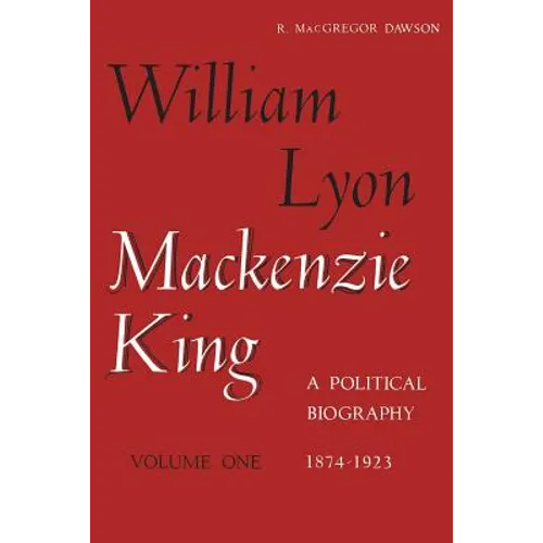 William Lyon MacKenzie King, Volume 1, 1874-1923: A Political Biography