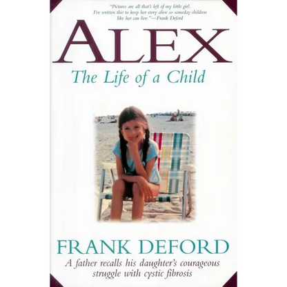 Alex-The Life of a Child: A Father Recalls His Daughter's Courageous Struggle with Cystic Fibrosis