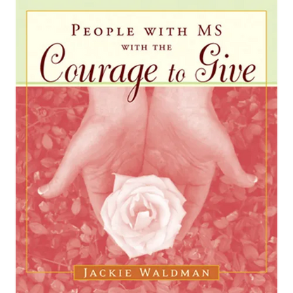 People with MS with the Courage to Give: (Stories of Successful People with Multiple Sclerosis) - Paperback