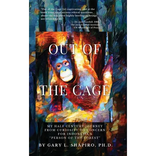 Out of the Cage: My Half Century Journey from Curiosity to Concern for Indonesia's "Person of the Forest"