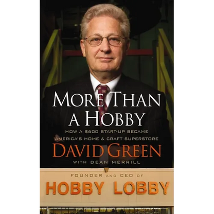 More Than a Hobby: How a $600 Startup Became America's Home and Craft Superstore (the Inside Story of Hobby Lobby) - Paperback