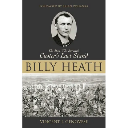 Billy Heath: The Man Who Survived Custer's Last Stand - Hardcover