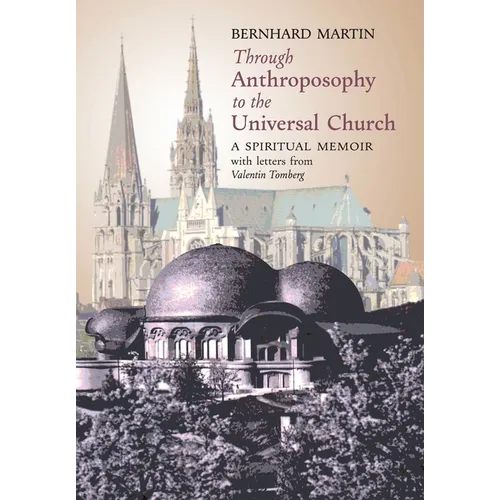Through Anthroposophy to the Universal Church: A Spiritual Memoir, with letters from Valentin Tomberg
