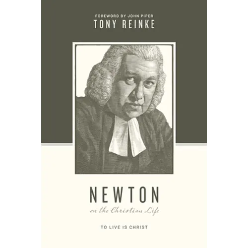Newton on the Christian Life: To Live Is Christ