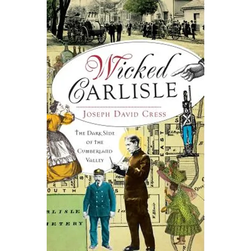Wicked Carlisle: The Dark Side of the Cumberland Valley