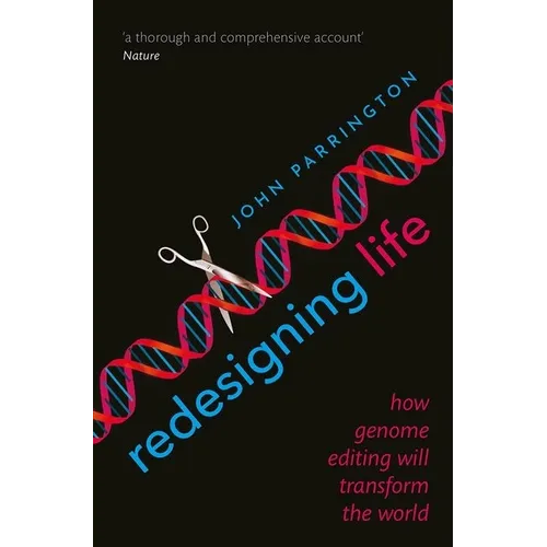 Redesigning Life: How Genome Editing Will Transform the World